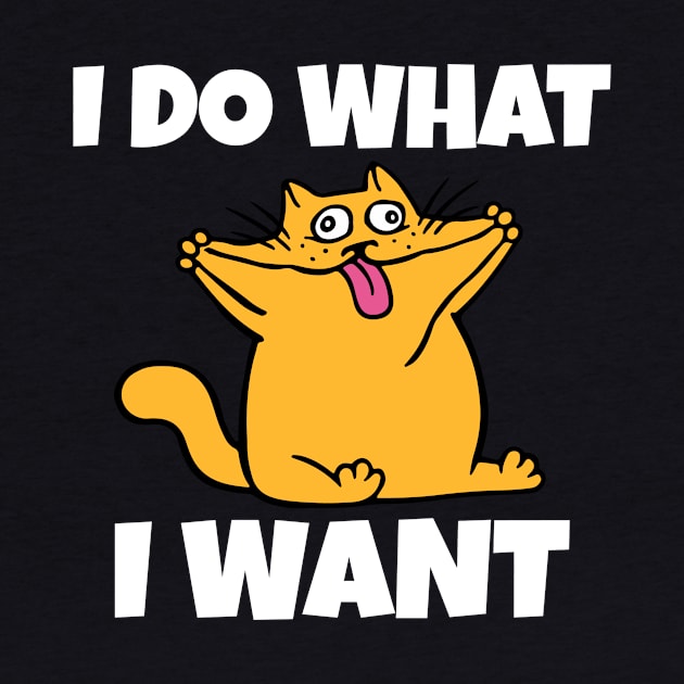 I do what I want funny cat by Work Memes